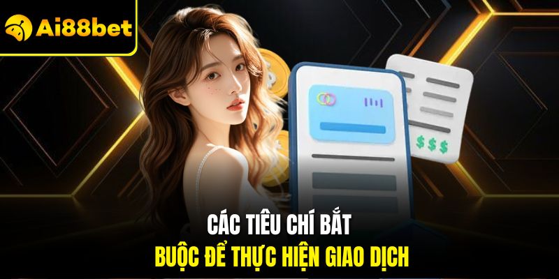 Rút Tiền Ai88bet – Quy Trình Nhận Thưởng Nhanh Chóng 2026 2 Các tiêu chí bắt buộc để thực hiện giao dịch