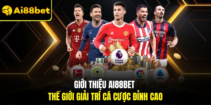Giới Thiệu Ai88bet – Địa Chỉ Cá Cược Uy Tín Và Đẳng Cấp Số 1 1 Giới thiệu Ai88bet thế giới giải trí cá cược đỉnh cao