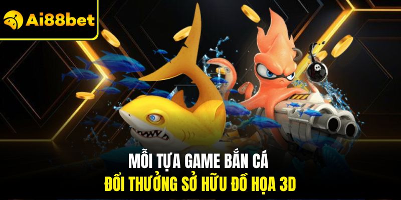 Mẹo Bắn Cá Đổi Thưởng Thắng Lớn – Bí Quyết Từ Cao Thủ Ai88bet 1 Mỗi tựa game bắn cá đổi thưởng sở hữu đồ họa 3D