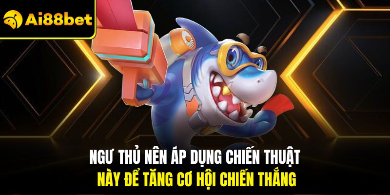Mẹo Bắn Cá Đổi Thưởng Thắng Lớn – Bí Quyết Từ Cao Thủ Ai88bet 2 Ngư thủ nên áp dụng chiến thuật này để tăng cơ hội chiến thắng