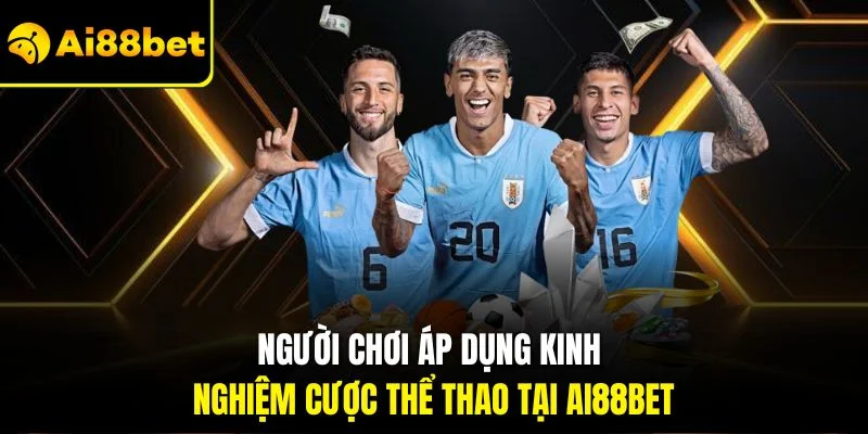 Người chơi áp dụng kinh nghiệm cược thể thao tại Ai88bet