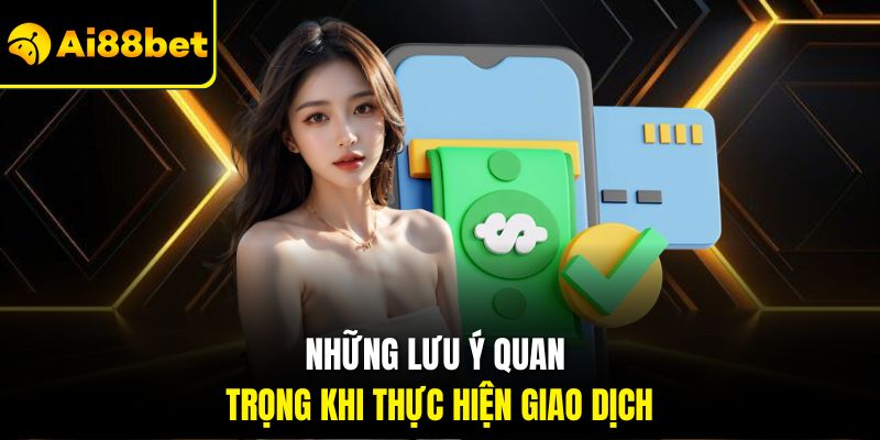 Rút Tiền Ai88bet – Quy Trình Nhận Thưởng Nhanh Chóng 2026 3 Những lưu ý quan trọng khi thực hiện giao dịch