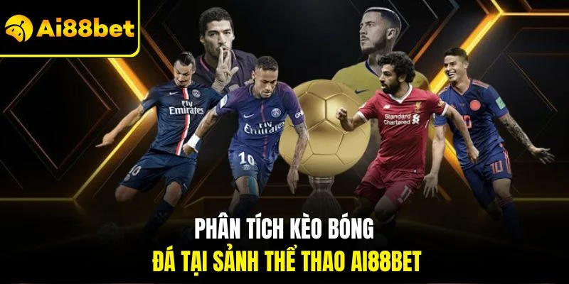 Phân tích kèo bóng đá tại sảnh thể thao Ai88bet